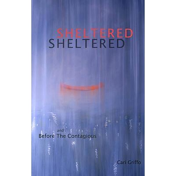 Sheltered and Before The Contagious, Cari Griffo