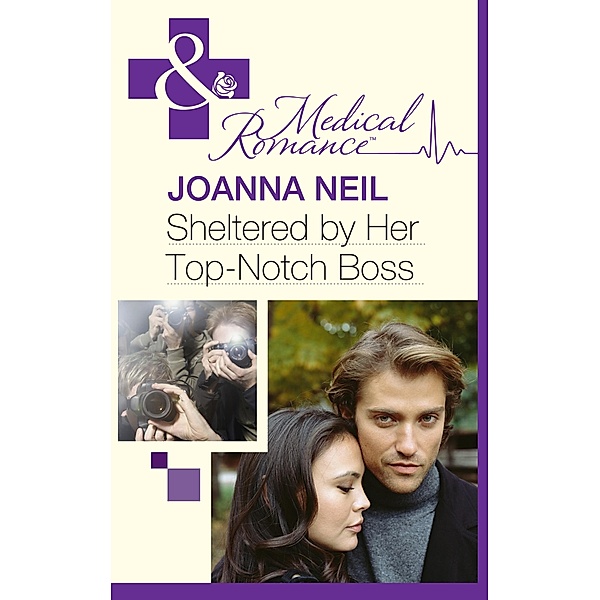 Sheltered By Her Top-Notch Boss (Mills & Boon Medical), Joanna Neil