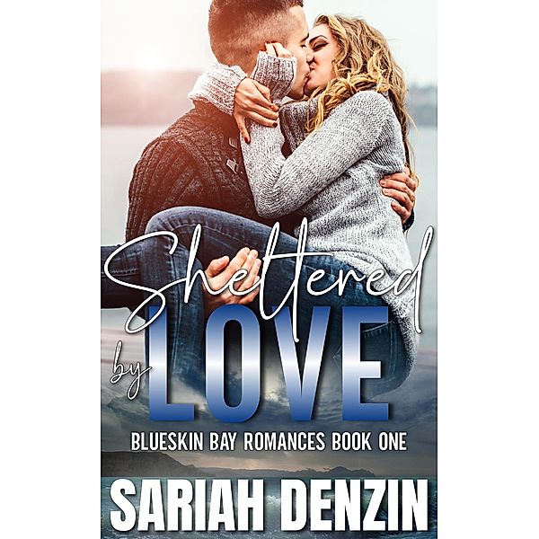 Sheltered by Love (Blueskin Bay Romances, #1) / Blueskin Bay Romances, Sariah Denzin