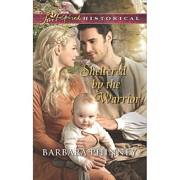 Sheltered By The Warrior (Mills & Boon Love Inspired Historical) / Mills & Boon Love Inspired Historical, Barbara Phinney