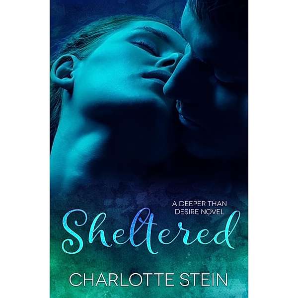 Sheltered (Deeper Than Desire) / Deeper Than Desire, Charlotte Stein
