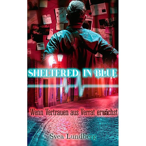 Sheltered in blue: Wenn Vertrauen aus Verrat erwächst / Sheltered in blue Bd.3, Svea Lundberg