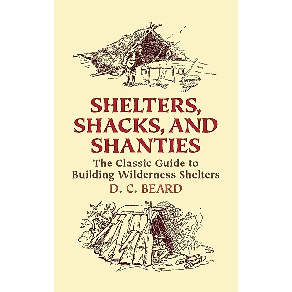 Shelters, Shacks, and Shanties / Dover Crafts: Building & Construction, D. C. Beard