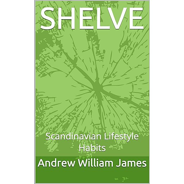 SHELVE: Scandinavian Lifestyle Habits, Andrew William James