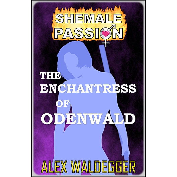 Shemale Passion: The Enchantress of Odenwald, Alex Waldegger