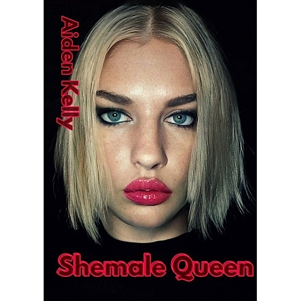 Shemale Queen, Aiden Kelly