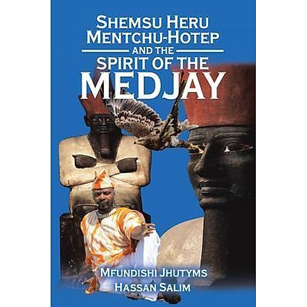 Shemsu Heru Mentchu-Hotep and the Spirit of the Medjay Book 2 / Great Writers Media, Mfundishi Jhutyms Ka N Heru El-Salim