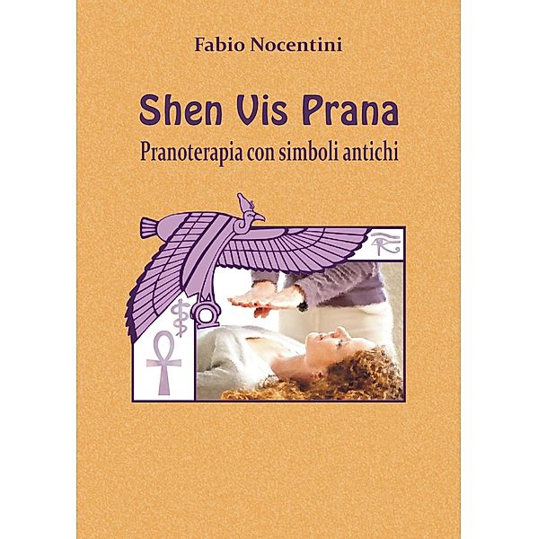 Shen Vis Prana. Pranoterapia con simboli antichi, Fabio Nocentini