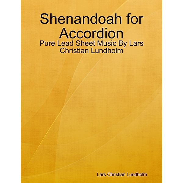Shenandoah for Accordion - Pure Lead Sheet Music By Lars Christian Lundholm, Lars Christian Lundholm