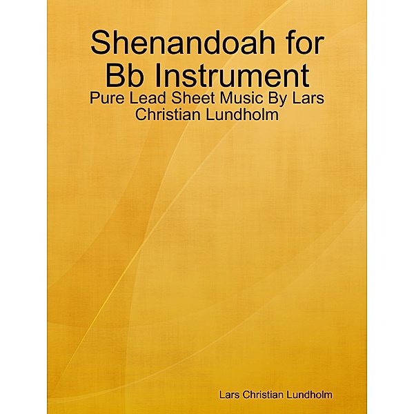 Shenandoah for Bb Instrument - Pure Lead Sheet Music By Lars Christian Lundholm, Lars Christian Lundholm