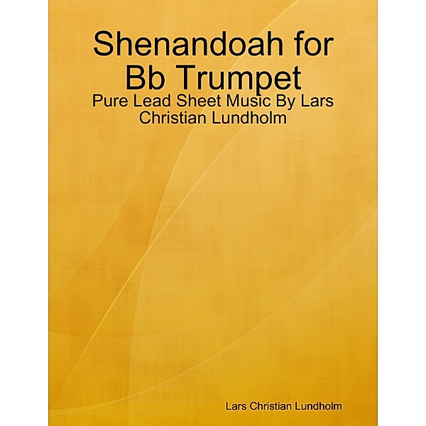 Shenandoah for Bb Trumpet - Pure Lead Sheet Music By Lars Christian Lundholm, Lars Christian Lundholm