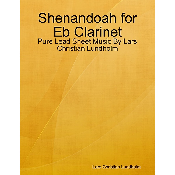Shenandoah for Eb Clarinet - Pure Lead Sheet Music By Lars Christian Lundholm, Lars Christian Lundholm