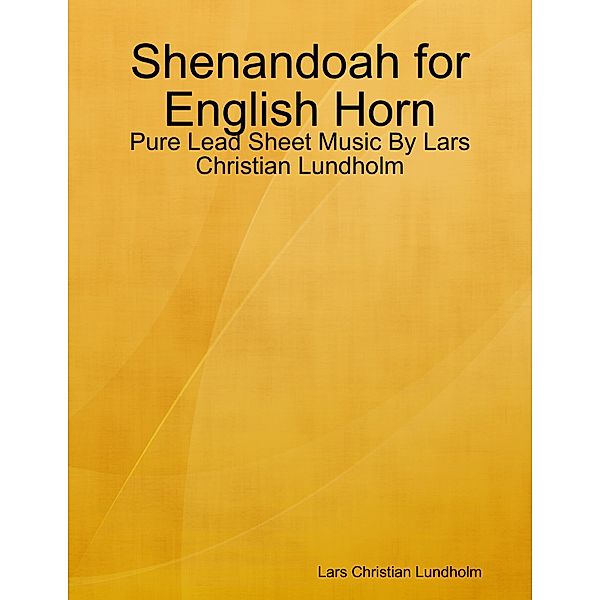 Shenandoah for English Horn - Pure Lead Sheet Music By Lars Christian Lundholm, Lars Christian Lundholm