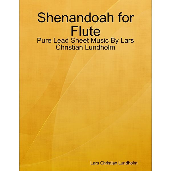 Shenandoah for Flute - Pure Lead Sheet Music By Lars Christian Lundholm, Lars Christian Lundholm