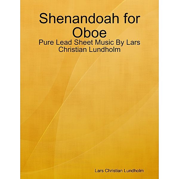 Shenandoah for Oboe - Pure Lead Sheet Music By Lars Christian Lundholm, Lars Christian Lundholm