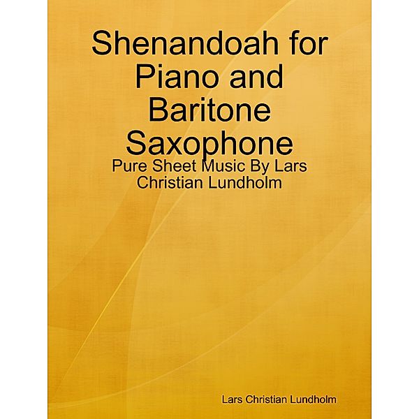 Shenandoah for Piano and Baritone Saxophone - Pure Sheet Music By Lars Christian Lundholm, Lars Christian Lundholm