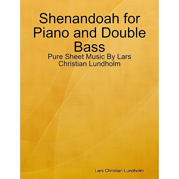 Shenandoah for Piano and Double Bass - Pure Sheet Music By Lars Christian Lundholm, Lars Christian Lundholm