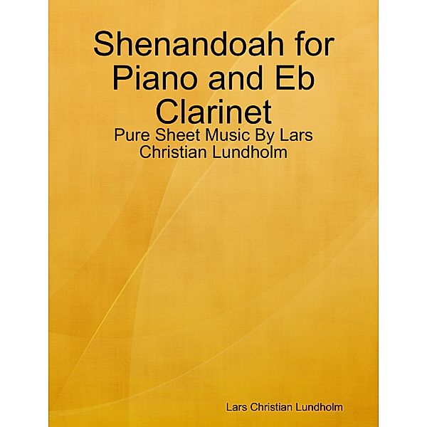 Shenandoah for Piano and Eb Clarinet - Pure Sheet Music By Lars Christian Lundholm, Lars Christian Lundholm