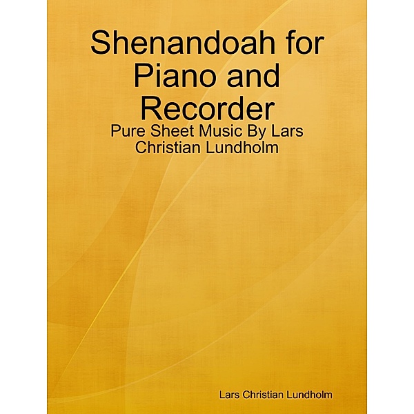 Shenandoah for Piano and Recorder - Pure Sheet Music By Lars Christian Lundholm, Lars Christian Lundholm