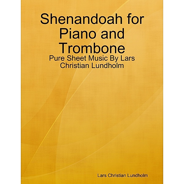 Shenandoah for Piano and Trombone - Pure Sheet Music By Lars Christian Lundholm, Lars Christian Lundholm