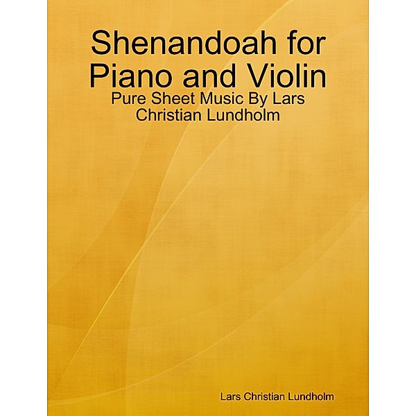 Shenandoah for Piano and Violin - Pure Sheet Music By Lars Christian Lundholm, Lars Christian Lundholm