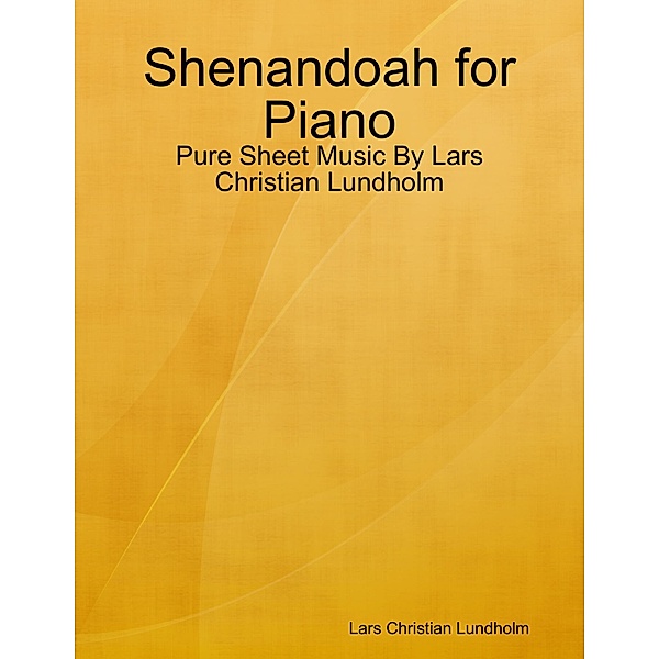 Shenandoah for Piano - Pure Sheet Music By Lars Christian Lundholm, Lars Christian Lundholm