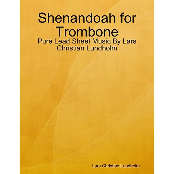 Shenandoah for Trombone - Pure Lead Sheet Music By Lars Christian Lundholm, Lars Christian Lundholm