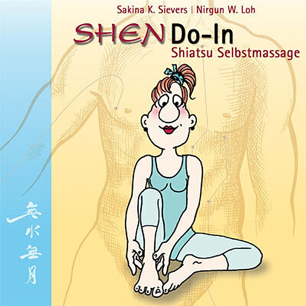 SHENDO-In Shiatsu Selbstmassage, Sakina K. Sievers, Nirgun W. Loh