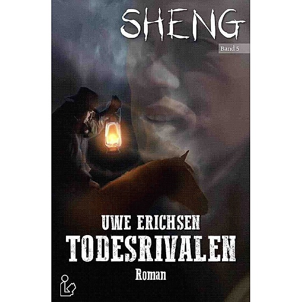 SHENG, Band 5: TODESRIVALEN, Uwe Erichsen