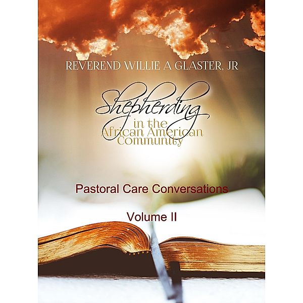 Shepherding in the African American Community - Pastoral Care Conversations (Volume II, #2) / Volume II, Willie A. Glaster