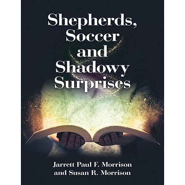 Shepherds, Soccer and Shadowy Surprises, Jarrett Paul F. Morrison, Susan R. Morrison