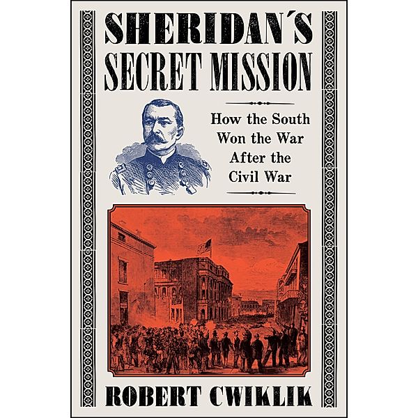 Sheridan's Secret Mission, Robert Cwiklik