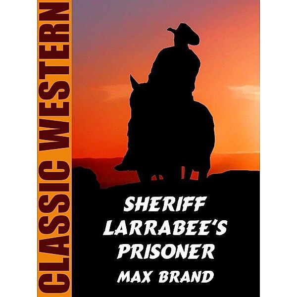 Sheriff Larrabee's Prisoner / Wildside Press, Max Brand