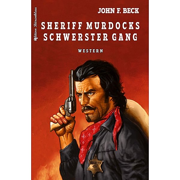 Sheriff Murdocks schwerster Gang, John F. Beck