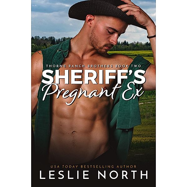 Sheriff's Pregnant Ex (Thorne Ranch Brothers, #2) / Thorne Ranch Brothers, Leslie North