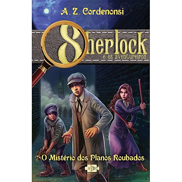Sherlock e os Aventureiros: O mistério dos planos roubados / Sherlock e os Aventureiros Bd.1, A. Z. Cordenonsi