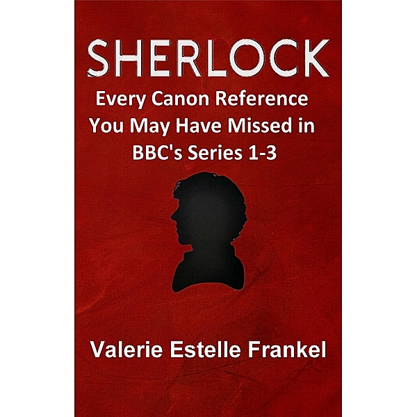 Sherlock: Every Canon Reference You May Have Missed in BBC's Series 1-3, Valerie Estelle Frankel