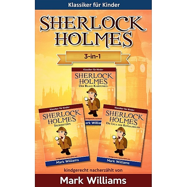 Sherlock für Kinder: 3-in-1-Box (Der Blaue Karfunkel, Silberstern, Die Liga der Rothaarigen), Mark Williams