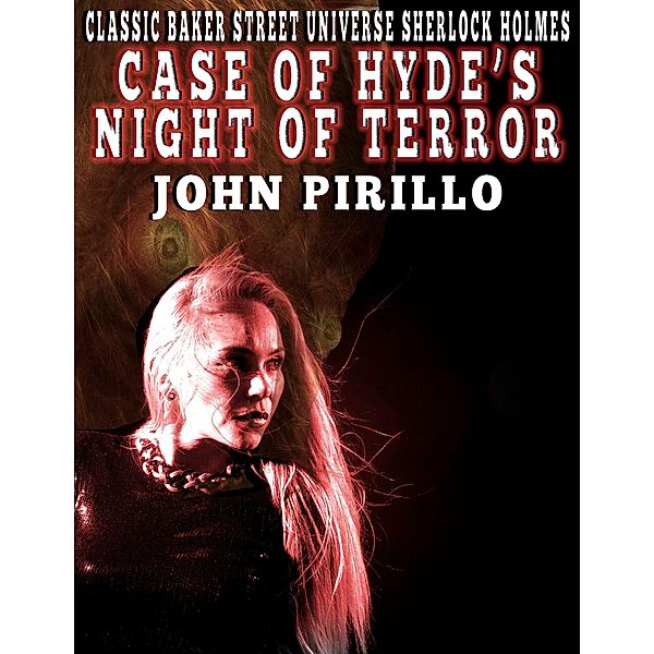 Sherlock Holme: Hyde's Night of Terror (Classic Baker Street Universe Sherlock Holmes, #1) / Classic Baker Street Universe Sherlock Holmes, John Pirillo