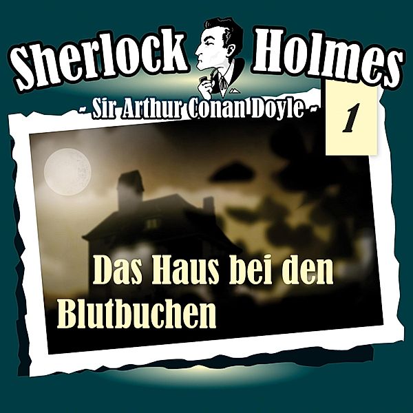 Sherlock Holmes - 1 - Das Haus bei den Blutbuchen, Arthur Conan Doyle