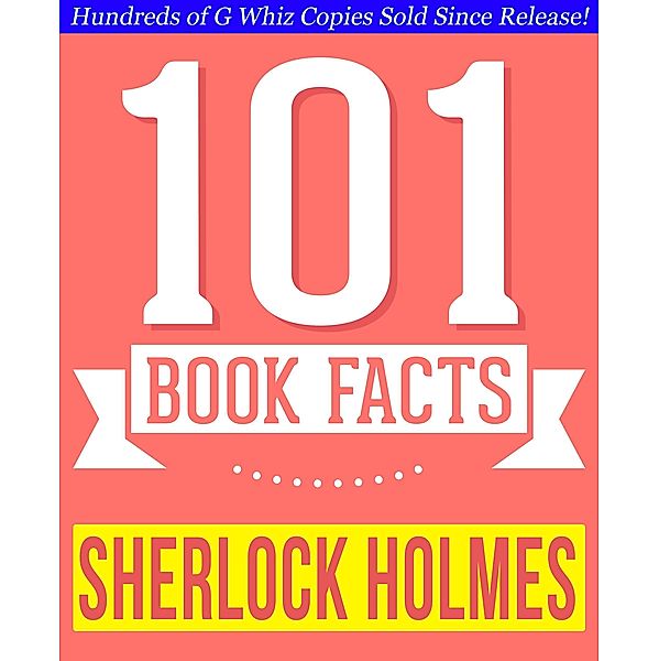 Sherlock Holmes - 101 Amazingly True Facts You Didn't Know (101BookFacts.com) / 101BookFacts.com, G. Whiz