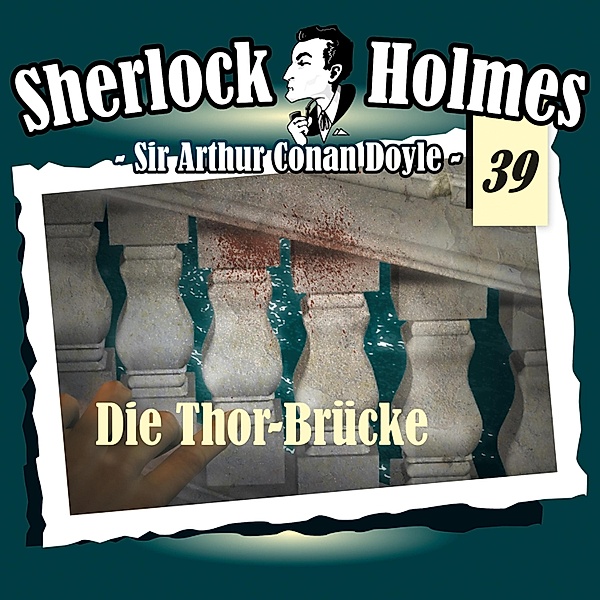 Sherlock Holmes - 39 - Die Thor-Brücke, Arthur Conan Doyle