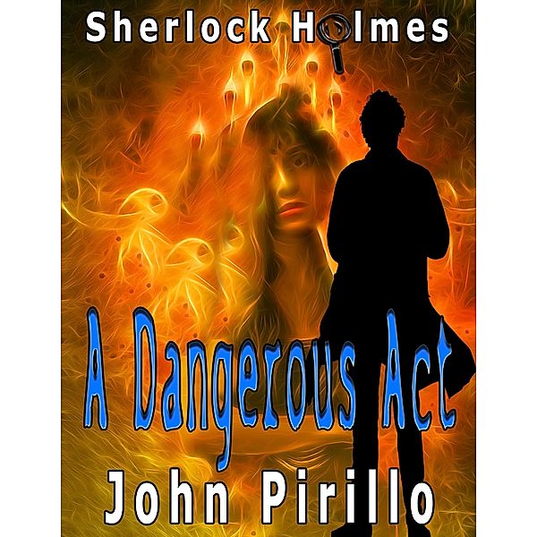 Sherlock Holmes A Dangerous Act / Holmes, John Pirillo