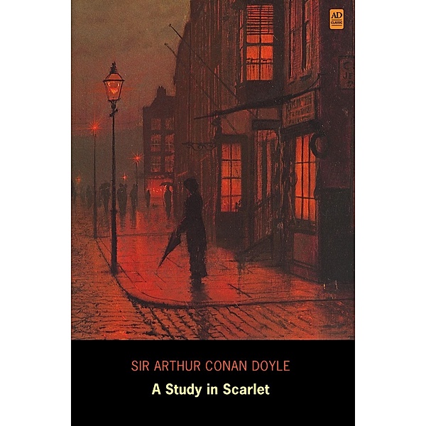 Sherlock Holmes: A Study In Scarlet (AD Classic Illustrated) / AD Classic, Arthur Conan Doyle