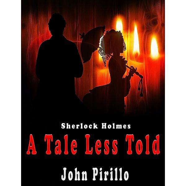 Sherlock Holmes A Tale Less Told / Sherlock Holmes, John Pirillo
