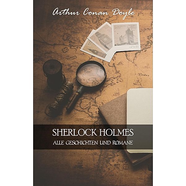 Sherlock Holmes: Alle Geschichten und Romane / ACD, Doyle Arthur Conan Doyle