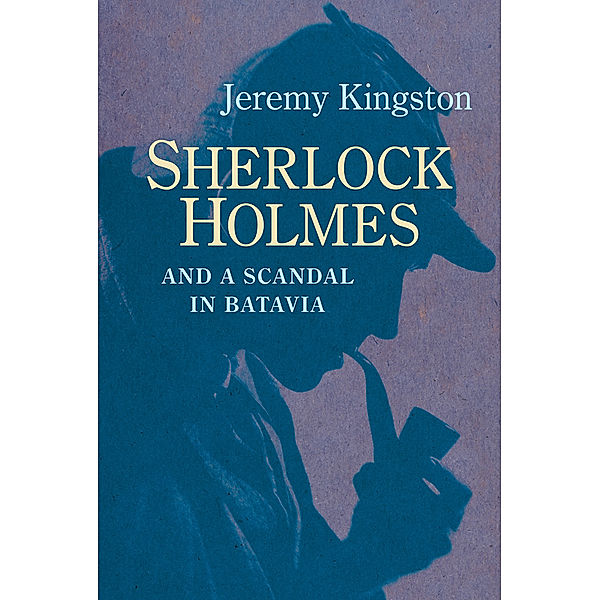 Sherlock Holmes and a Scandal in Batavia, Jeremy Kingston