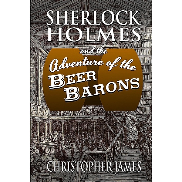 Sherlock Holmes and the Adventure of the Beer Barons, Christopher James