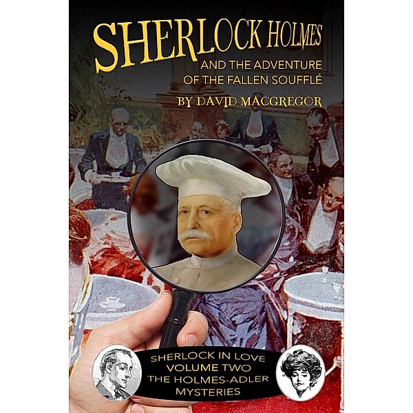 Sherlock Holmes and the Adventure of the Fallen Souffle / Sherlock in Love: The Holmes-Adler Mysteries, David Macgregor