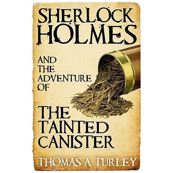 Sherlock Holmes and the Adventure of the Tainted Canister, Thomas A. Turley